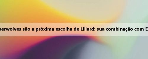 Meiji prevê que os Timberwolves são a próxima escolha de Lillard: sua combinação com Edwards será muito forte