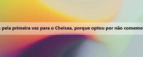 Pedro marcou duas vezes pela primeira vez para o Chelsea, porque optou por não comemorar diante do antigo dono