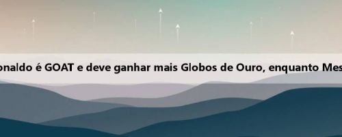 Irmão Alfabeto: Ronaldo é GOAT e deve ganhar mais Globos de Ouro, enquanto Messi é mais talentoso