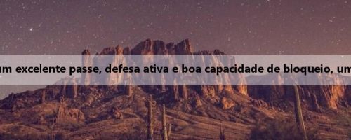 Song Xiang: Yang Hansen tem um excelente passe, defesa ativa e boa capacidade de bloqueio, um pouco de "menino do tesouro"