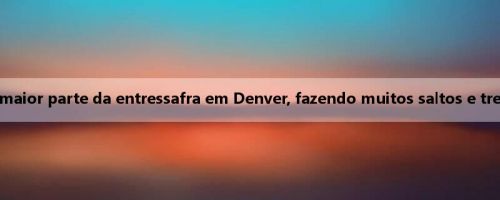 Watson: passou a maior parte da entressafra em Denver, fazendo muitos saltos e treinamento de força